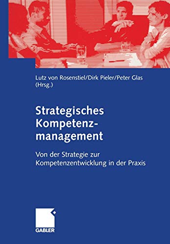 Strategisches Kompetenzmanagement: Von der Strategie zur Kompetenzentwicklung in der Praxis