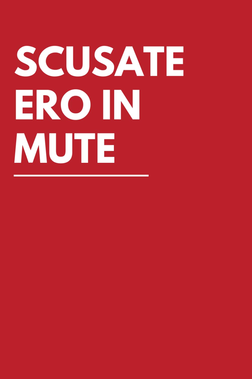 Independently published Scusate Ero In Mute: Taccuino per appunti. Quaderno divertente a righe | Idea regalo per collega, amico, capo, familiare | Idea per Natale, Secret Santa, compleanno, laurea.