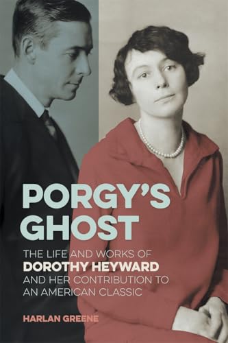 Porgy’s Ghost: The Life and Works of Dorothy Heyward and Her Contribution to an American Classic