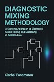 ableton live lite alesis edition  Diagnostic Mixing Methodology: A Systems Approach to Electronic Music Mixing and Mastering in Ableton Live (English Edition)