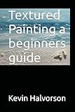 Textured Painting a beginners guide