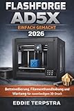 FLASHFORGE AD5X EINFACH GEMACHT 2026: Bettnivellierung, Filamenthandhabung und Wartung für zuverlässigen 3D-Druck