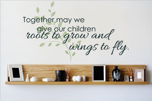 Decal – Vinyl Wall Sticker : Together May we give Our Children Roots to Grow and Wings to Fly. Quote Home Living Room Bedroom Size: 10 X 20 Inch