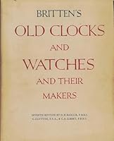Britten's Old Clocks and Watches and Their Makers, 7th Edition 0517017717 Book Cover