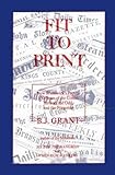  Grant, B: Fit to Print: New Brunswick\'s Papers: 150 Years of the Comic, the Sad, the Odd and the Forgotten