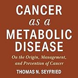 Cancer as a Metabolic Disease: On the Origin, Management, and Prevention of Cancer