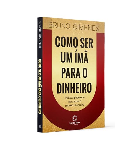 Como Ser Um Ímã Para o Dinheiro: Técnicas poderosas para atrair o sucesso financeiro