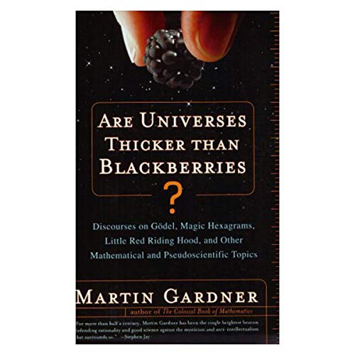 Are Universes Thicker Than Blackberries?: Discourses on Godel, Magic Hexagrams, Little Red Riding Hood, and Other...