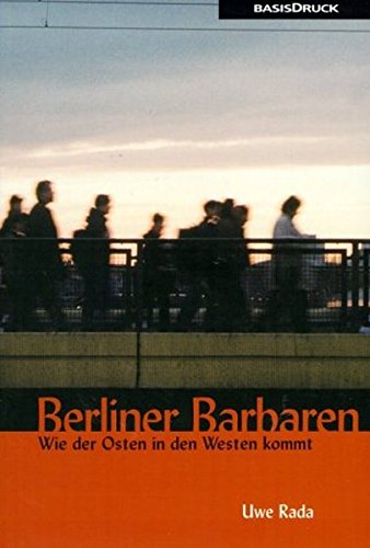 Berliner Barbaren: Wie der Osten in den Westen kommt