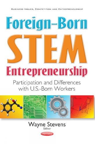 Foreign-Born STEM Entrepreneurship: Participation and Differences With U.S.-Born Workers (Business Issues, Competition and Entrepreneurship)