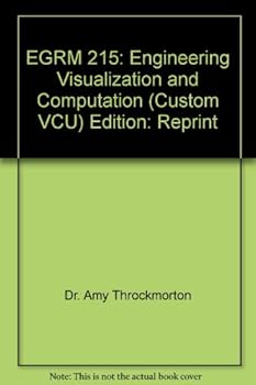 Paperback EGRM 215: Engineering Visualization and Computation (VCU TEXTBOOK) (Dr. Amy Throckmorton VCU Mechanical Engineering) Book