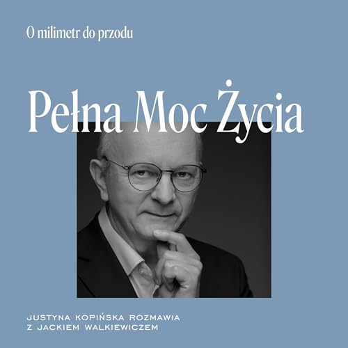 Pełna Moc Życia. Gość: Jacek Walkiewicz