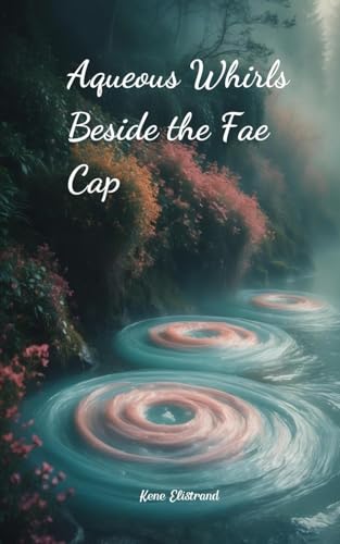 Aqueous Whirls Beside the Fae Cap