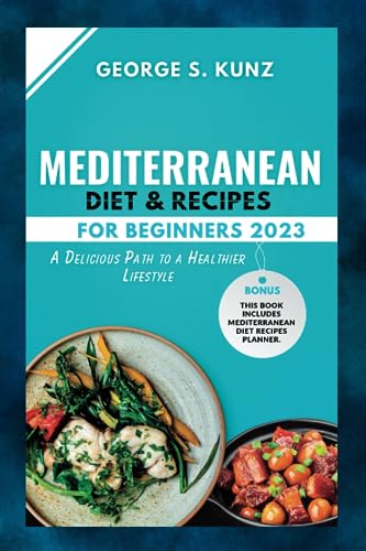Mediterranean Diet & Recipes For Beginners 2023: A Delicious Path to a Healthier Lifestyle