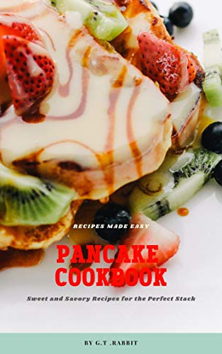 The Pancake Recipes Cookbook: Sweet and Savory Recipes (The Pancake Cookbook Book 4) (English Edition)