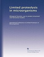 Limited proteolysis in microorganisms: Biological function, use in protein structural and functional studies B003TU1D0Y Book Cover
