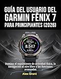 Guía del usuario del Garmin Fēnix 7 para principiantes (2026): Domina el seguimiento de actividad física, la navegación al aire libre y las funciones avanzadas