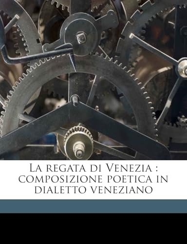 La Regata Di Venezia: Composizione Poetica in Dialetto Veneziano (English and Italian Edition)