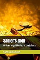 Sadler's Gold: Millions in gold buried in the Sahara. B0BKML7S4D Book Cover