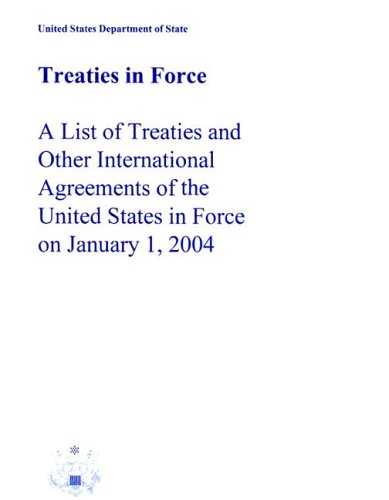 Treaties in Force: A List of Treaties and Other International Agreements of the United States in Force on January 1, 2004