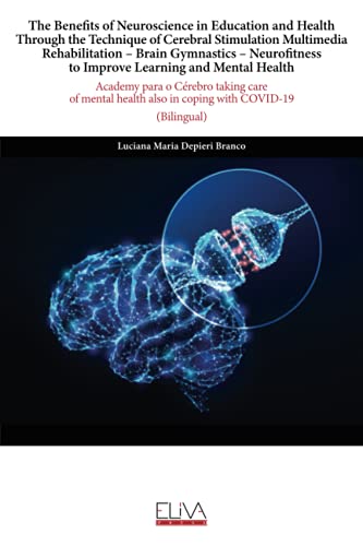 The Benefits of Neuroscience in Education and Health Through the Technique of Cerebral Stimulation Multimedia Rehabilitation – Brain Gymnastics – ... Learning and Mental Health: (Bilingual)