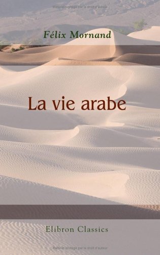 La vie arabe (French Edition)