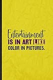  Entertainment Is in Art Like Color in Pictures: Funny Blank Lined Circus Entertainment Notebook/ Journal, Graduation Appreciation Gratitude Thank You Souvenir Gag Gift, Stylish Graphic 110 Pages