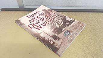 Trams Around Dewsbury and Wakefield (Transport Through the Ages) book cover