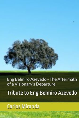 Eng Belmiro Azevedo - The Aftermath of a Visionary's Departure: Tribute to Eng Belmiro Azevedo