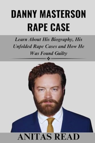 DANNY MASTERSON RAPE CASE: Learn About His Biography, His Unfolded Rape Cases and How He Was Found Guilty