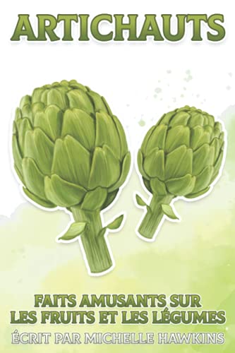 Artichauts: Faits amusants sur les fruits et les légumes #1 (French Edition)