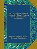 Q. Curtii Rufi Historia Alexandri Magni: Adiecta Sunt Supplementa Freinshemii (Latin Edition)