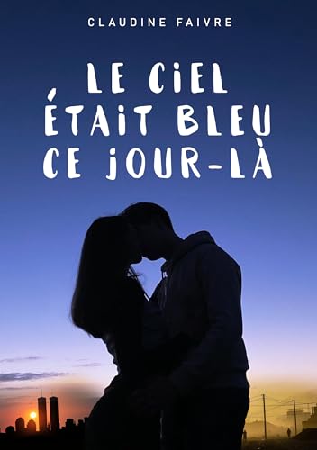 Le ciel était bleu ce jour-là - La nouvelle romance feel good pour la Saint-Valentin: Une romance interdite au coeur du 11 septembre