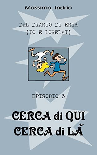 Cerca di qui cerca di la' (Dal diario di Erik (io e Lorelai)) (Italian Edition)