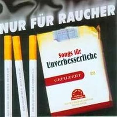 Nur F&uuml;r Raucher-Songs F&uuml;r Unverbesserliche