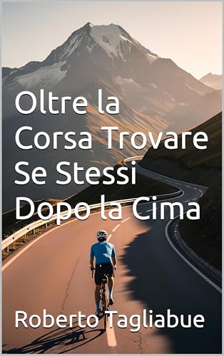 Oltre la Corsa- Trovare Se Stessi Dopo la Cima