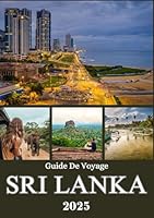 SRI LANKA GUIDE DE VOYAGE 2025: Découvrez les plages, les collines, les villes anciennes, la vie locale et les escapades intactes pour un voyage inoubliable à travers l'île (French Edition) B0F5MK58H8 Book Cover