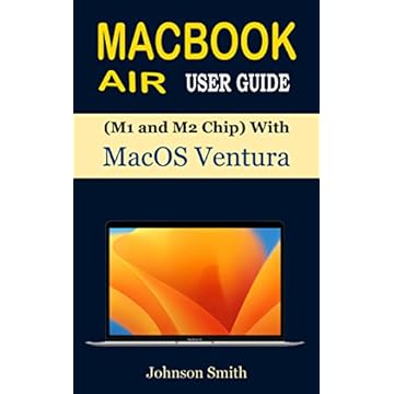 MACBOOK AIR USER GUIDE (M1 and M2 Chip) with macOS Ventura: The Complete Manual for Beginners and Seniors to Set Up and Master MacBook Air with Shortcuts, Tips, and Tricks (English Edition)