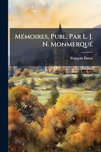 Mémoires, Publ. Par L. J. N. Monmerqué (French Edition)