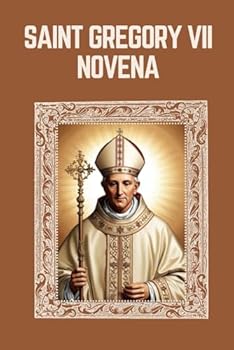 Paperback SAINT GREGORY VII NOVENA: Biography, Spiritual Legacy, and Nine Day Devotions to Saint Gregory VII Book