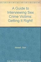 A Guide to Interviewing Sex Crime Victims: Getting It Right! 0915905922 Book Cover