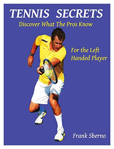 Tennis Secrets for the Left Handed Player: Discover what the Pros Know