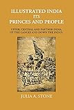  Illustrated India Its Princes And People: Upper, Central And Farther India, Up The Ganges And Down The Indus [Hardcover]