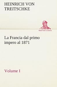 La Francia dal primo impero al 1871 Volume I