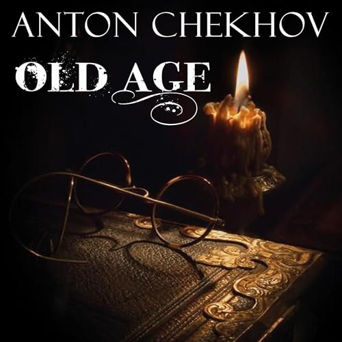 Old Age (Written by Anton Chekhov) episode artwork
