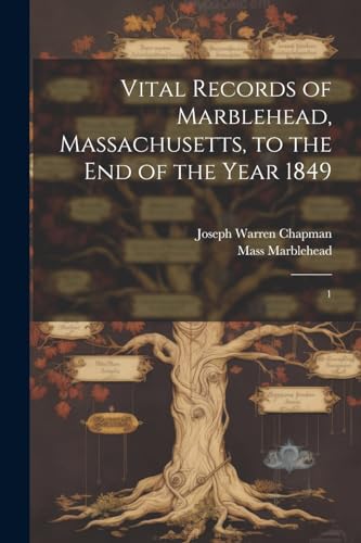 Vital Records of Marblehead, Massachusetts, to the end of the Year 1849: 1