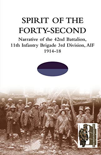 Spirit of the Forty- Second: Narrative of the 42nd Battalion, 11th Infantry Brigade 3rd Division, AIF 1914-18