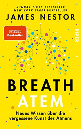 Breath - Atem: Neues Wissen über die vergessene Kunst des Atmens | Über das richtige Atmen und Atemtechniken (German Edition)