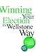 Winning Your Election the Wellstone Way: A Comprehensive Guide for Candidates and Campaign Workers