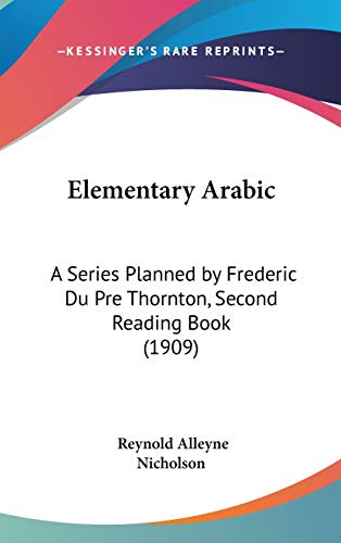Elementary Arabic: A Series Planned by Frederic Du Pre Thornton, Second Reading Book (1909)